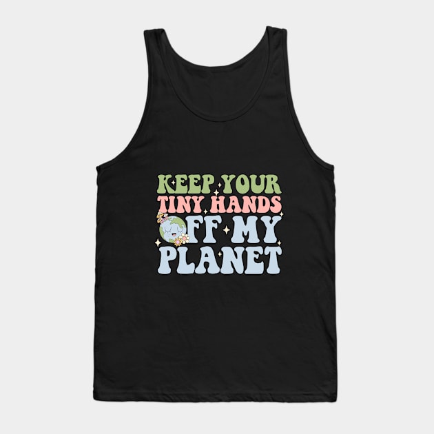 Keep Your Tiny Hands Off My Planet Tank Top by alexalexay